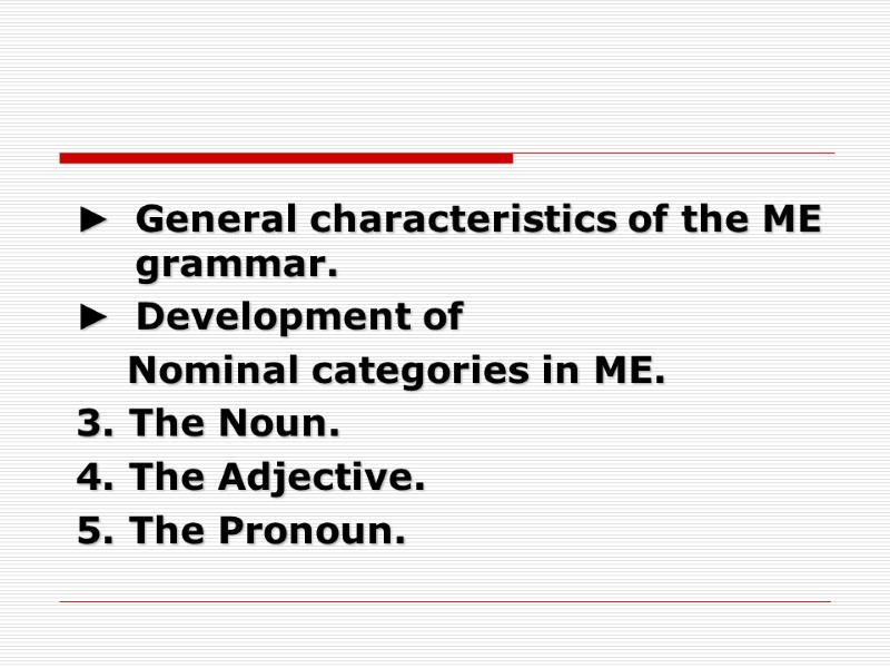 General characteristics of the ME grammar. Development of      Nominal